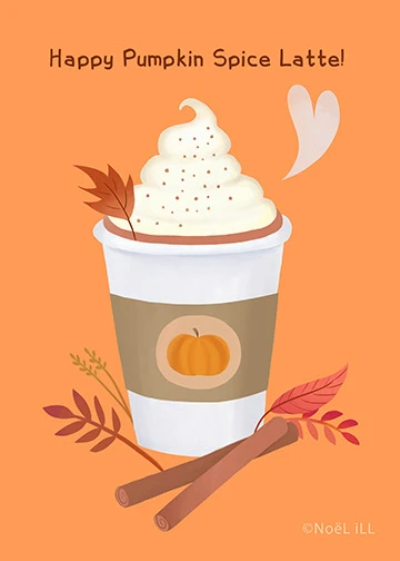 The Pumpkin Spice Latte from Little Paper Farm, illustrated by Noël ILL
greeting cards at http://www.zazzle.com/littlepaperfarm
Art prints and mugs available at https://society6.com/noelillart